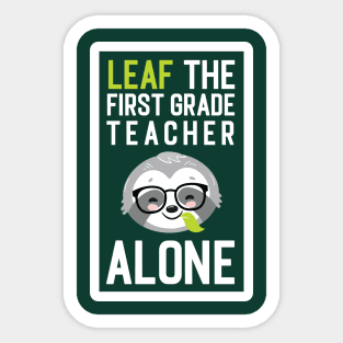 Funny First Grade Teacher Pun - Leaf me Alone - Gifts for First Grade Teachers Sticker